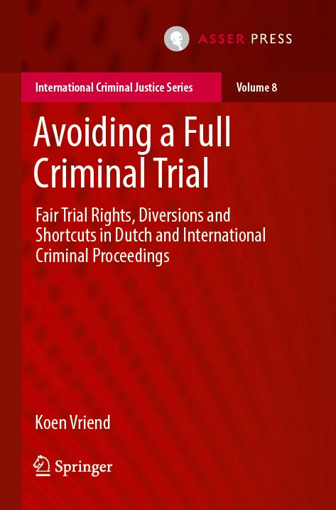 Avoiding a Full Criminal Trial - Fair Trial Rights, Diversions and Shortcuts in Dutch and International Criminal Proceedings